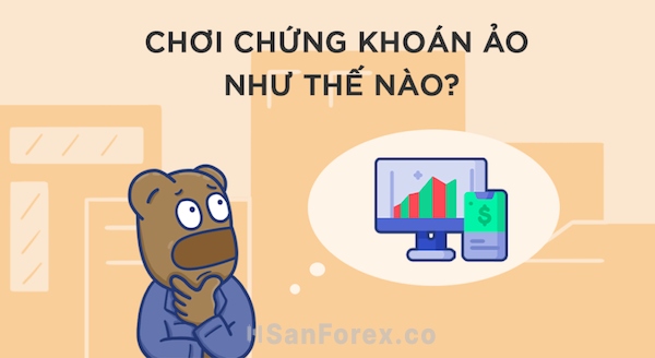 Chơi chứng khoán ảo như thế nào?