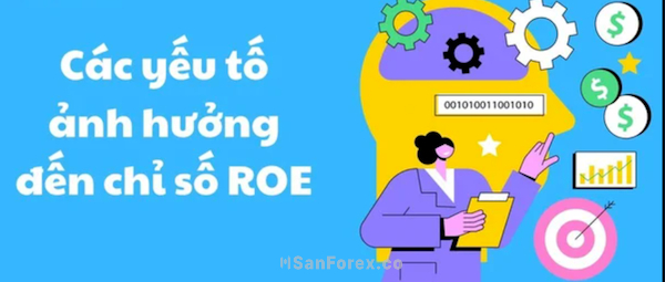 Tìm hiểu 3 yếu tố gây thay đổi kết quả chỉ số ROE