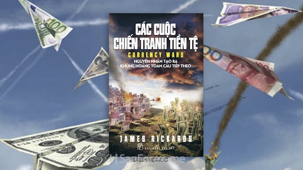 Sách tham khảo “Các cuộc chiến tranh tiền tệ” của James Rickards