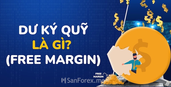 Định nghĩa về Free Margin mà nhà đầu tư nào cũng cần biết